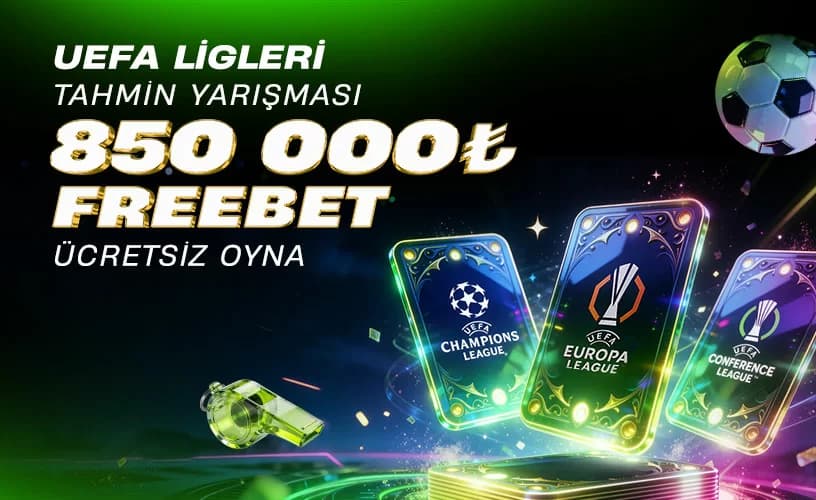 UEFA Ligleri Tahmin Yarışması: 850.000₺ bedava bahis